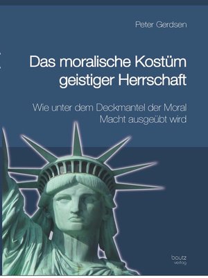 cover image of Das moralische Kostüm geistiger Herrschaft Wie unter dem Deckmantel der Moral Macht ausgeübt wird